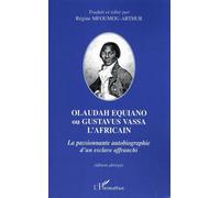 Olaudah Equiano ou Gustavus Vassa l'africain La passionnante autobiographie d'un esclave affranchi - Régine Mfoumou-Arthur - L'harmattan - broché - Récit