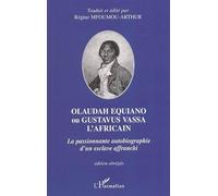 Olaudah Equiano ou Gustavus Vassa l'africain La passionnante autobiographie d'un esclave affranchi - Régine Mfoumou-Arthur - L'harmattan - broché - Récit