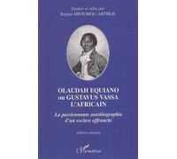 Olaudah Equiano ou Gustavus Vassa l'africain La passionnante autobiographie d'un esclave affranchi - Régine Mfoumou-Arthur - L'harmattan - broché - Récit