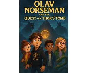 Olav Norseman and the quest for Thor's Tomb: A Norse Adventure Beyond Imagination