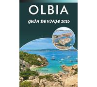 OLBIA GUÍA DE VIAJE 2026: Explora el encanto costero de Cerdeña, playas vírgenes, las principales atracciones, la gastronomía local, festivales, ... y consejos prácticos para cualquier viajero.