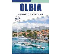 OLBIA GUIDE DE VOYAGE 2026: Explorer la côte nord-est de la Sardaigne avec des informations locales, des cartes détaillées, des plages, de l'histoire et des conseils pratiques pour la planification