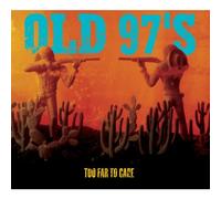 Old 97s - Too Far to Care By Old 97s (2012-10-09)