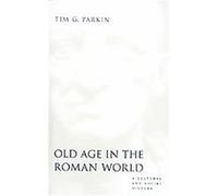 Old Age In The Roman World, Ancient Society and History Series Tim G. Parkin (Auteur)