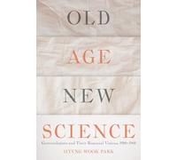 Old Age, New Science: Gerontologists and Their Biosocial Visions, 1900-1960