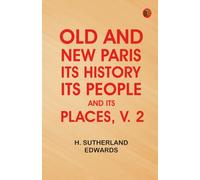Old and New Paris: Its History, Its People, and Its Places, v. 2
