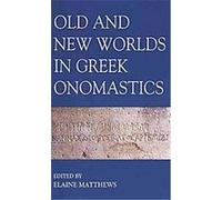 Old and New Worlds in Greek Onomastics, Proceedings of the British Academy