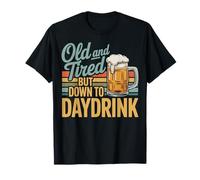 Old And Tired But Down To Daydrink Boire Pendant La Journée T-Shirt