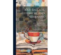 Old Ballads, Historical And Narrative: With Some Of Modern Date; Volume 4