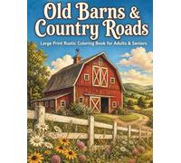 Old Barns & Country Roads: Large Print Rustic Coloring Book for Adults & Seniors With Barns, Country Roads, Wheat Fields and Rural Farm Life