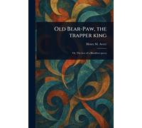 Old Bear-Paw, the Trapper King