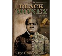 Old Black Money: Volume I: Lessons from 25 Legendary Entrepreneurs and Wealth Builders your History Books left out!