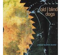 Old Blind Dogs - Close to the Bone