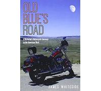 Old Blue's Road: A Historian's Motorcycle Journeys In The American West