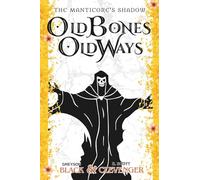 Old Bones, Old Ways: The Manticore's Shadow: Book Two