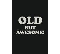 OLD BUT AWESOME!: Age is just a number, but being awesome? That’s forever! The gag gift blank notebook for friends, family, or colleagues