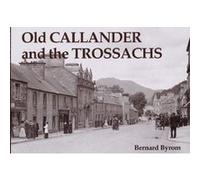 Old Callander and the Trossachs Byrom, Bernard (Auteur)