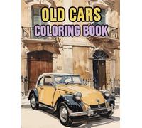 Old Cars Coloring Book: Colouring Pages Of Vintage Automobiles Automotives Cool Sports & Race Cars Classic Motorcars Retro Cars Antique Vehicles | ... Stress Relief | Kids Adults Teens Seniors