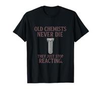 Old Chemists Never Die Chemistry Humour Novelty T-Shirt