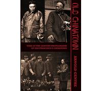 Old Chinatown: Turn of the Century Photographs of San Francisco's Chinatown