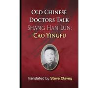 Old Chinese Doctors Talk Shang Han Lun Cao Yingfu