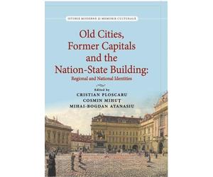 Old Cities, Former Capitals and the Nation-State Building in Southeastern Europe: Regional and National Identities