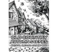 Old Country Autumn Scenes Nostalgia Grayscale Adult Coloring Book: 38 Beautiful Pages with Rustic Barns, Pumpkin Patches and Harvest Fields - Perfect ... Leaves, Forest Trails and Cozy Cottages