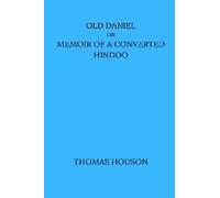 Old Daniel Or Memoir Of A Converted Hindoo