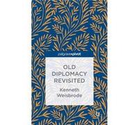 Old Diplomacy Revisited A Study in the Modern History of Diplomatic Transformations - K. Weisbrode - Palgrave Macmillan - Livre en Anglais - Hardback K. WeisbrodeK. Weisbrode (Auteur)