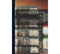 Old Dirck's Book; A Brief Account Of The Life And Times Of Dirck Storm Of Holland, His Antecedents, And The Family He Founded In America In 1662