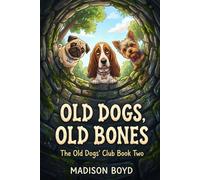 Old Dogs, Old Bones: A Mystery Novel with a Twist