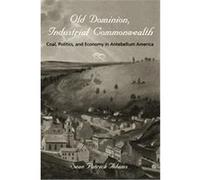 Old Dominion, Industrial Commonwealth, Studies in Early American Economy and Society from the Library Sean P. Adams (Auteur)