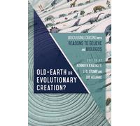 Old-Earth or Evolutionary Creation?: Discussing Origins With Reasons to Believe and Biologos