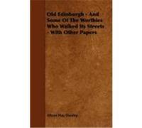 Old Edinburgh - And Some of the Worthies Who Walked Its Streets - With Other Papers Dunlop, Alison Hay (Auteur)