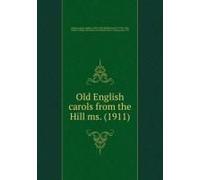 Old English Carols From The Hill Ms. (1911)