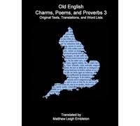 Old English Charms, Poems, and Proverbs 3