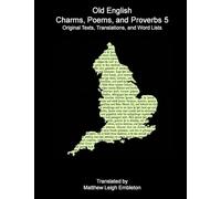 Old English Charms, Poems, and Proverbs 5