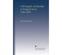 Old English scholarship in England from 1566-1800. 55
