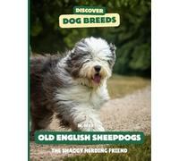 Old English Sheepdogs: The Shaggy Herding Friend