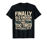 Old Enough to Do It Too Tired to Actually Try - T-Shirt