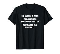 Old Enough to Know Better Citation Sarcastique Humoristique Humoristique T-Shirt
