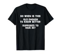 Old Enough to Know Better Citation Sarcastique Humoristique Humoristique T-Shirt
