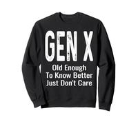 Old Enough to Know Better Just Don't Care Gen X GenX Drôle Sweatshirt