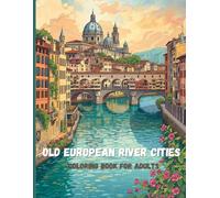 Old European Rivers & Bridges Coloring Book for Adults: Historic River Cities, Stone Bridges, and Timeless Architecture for Relaxation