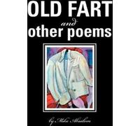 OLD FART et OTHER POEMS . Absalom, Mike New .