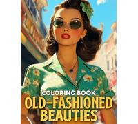 Old-Fashioned Beauties Coloring Book: Revel in Timeless Glamour Coloring Pages with Vintage Girls and Graceful Fashion Illustrations for Adults to Relax & Enjoy