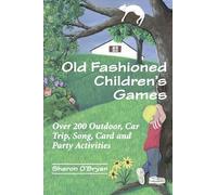 Old Fashioned Children's Games: Over 200 Outdoors, Car Trip, Song, Card and Party Activities