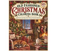 Old Fashioned Christmas Coloring Book: 50+ Bold and Easy Nostalgic Christmas Coloring Pages Featuring Old-Fashioned Holiday Scenes, Festive Home Decor, Christmas Treats and Winter Cheer