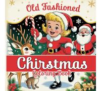 Old Fashioned Christmas Coloring Book: A Nostalgic Journey with Vintage Children and Holiday