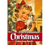 Old Fashioned Christmas Coloring Book: A Nostalgic Journey with Vintage Children, Cats, and Holiday Cheer